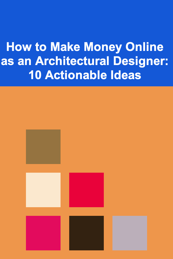 How to Make Money Online as an Architectural Designer: 10 Actionable Ideas