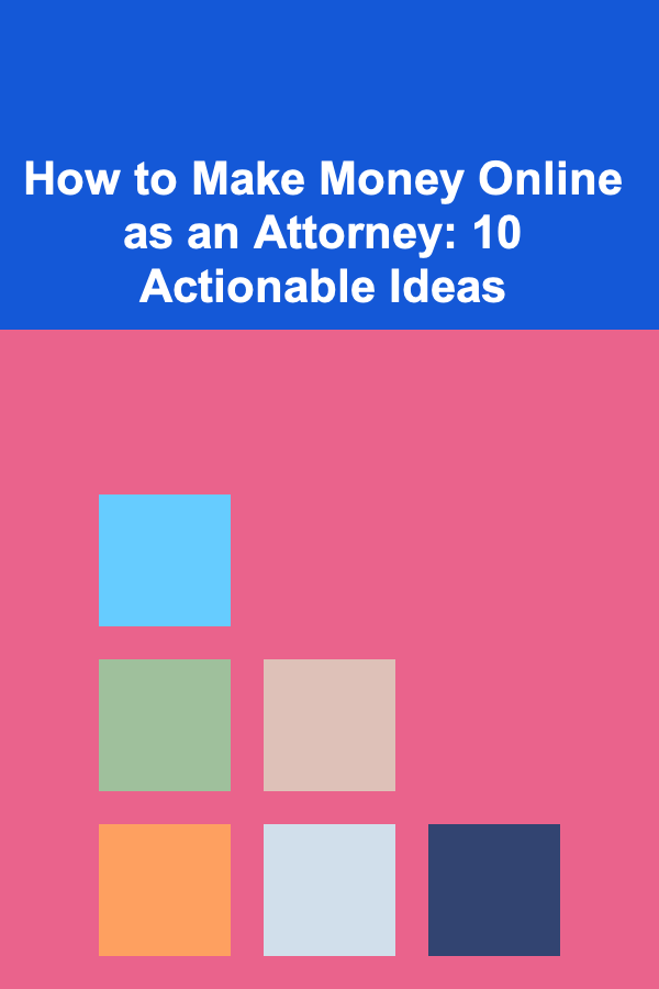 How to Make Money Online as an Attorney: 10 Actionable Ideas