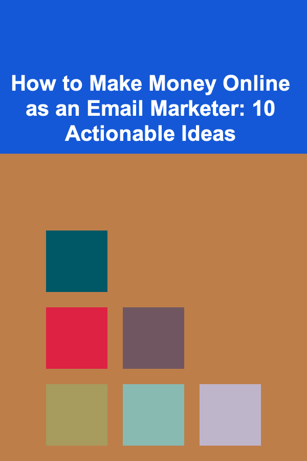 How to Make Money Online as an Email Marketer: 10 Actionable Ideas