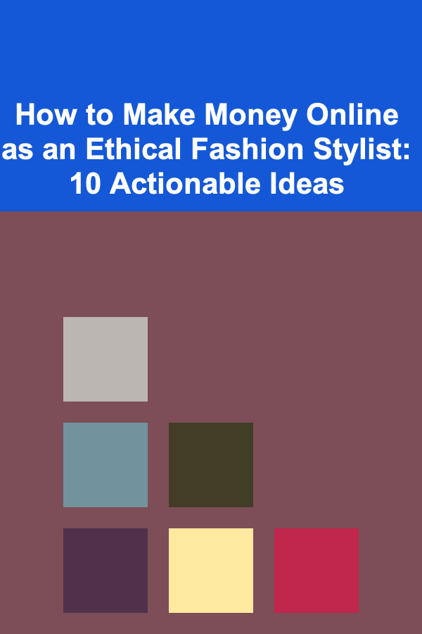 How to Make Money Online as an Ethical Fashion Stylist: 10 Actionable Ideas