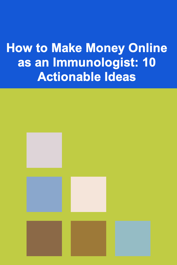 How to Make Money Online as an Immunologist: 10 Actionable Ideas