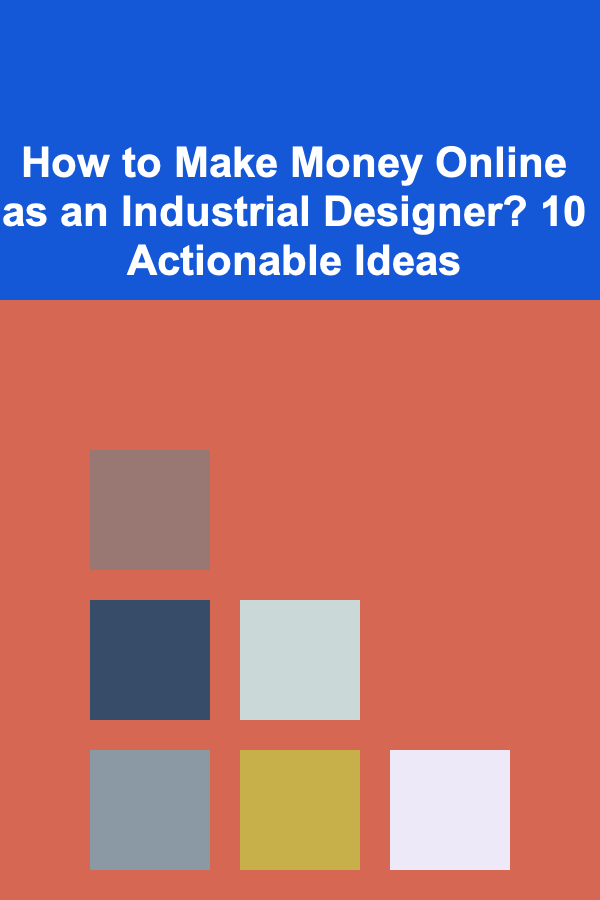 How to Make Money Online as an Industrial Designer? 10 Actionable Ideas