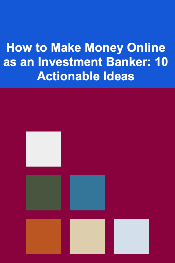 How to Make Money Online as an Investment Banker: 10 Actionable Ideas