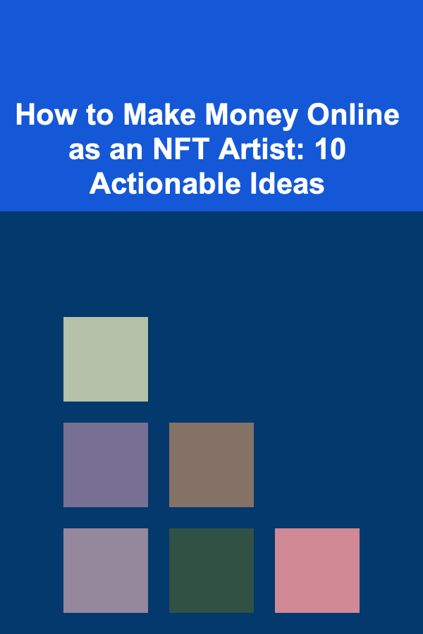 How to Make Money Online as an NFT Artist: 10 Actionable Ideas