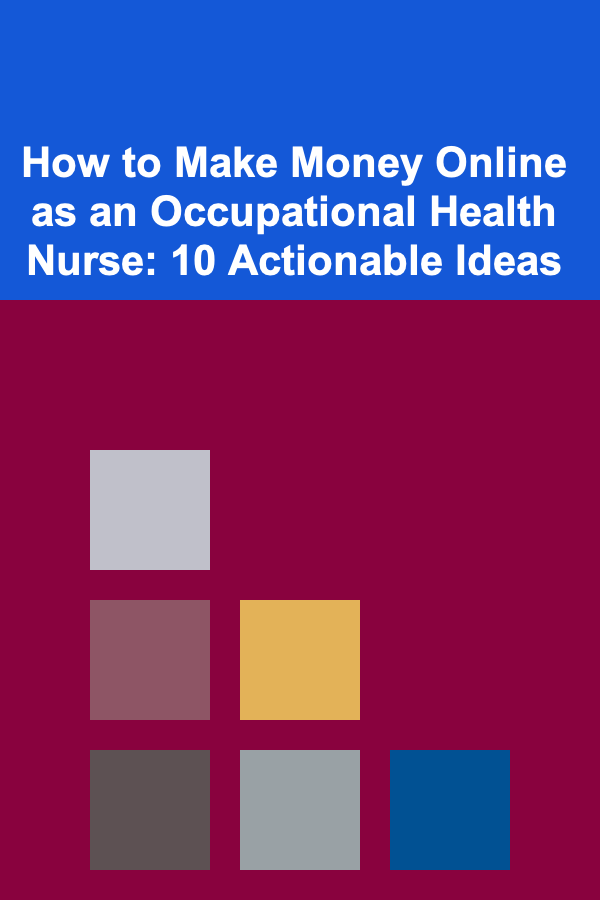 How to Make Money Online as an Occupational Health Nurse: 10 Actionable Ideas