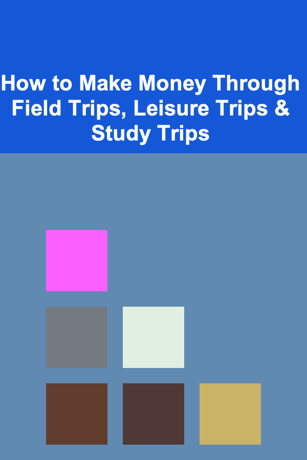 How to Make Money Through Field Trips, Leisure Trips & Study Trips