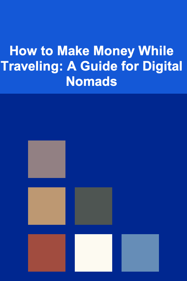 How to Make Money While Traveling: A Guide for Digital Nomads