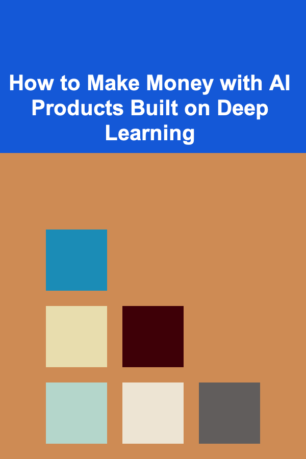 How to Make Money with AI Products Built on Deep Learning