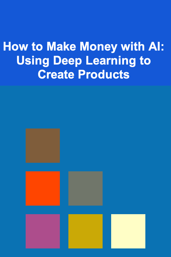 How to Make Money with AI: Using Deep Learning to Create Products