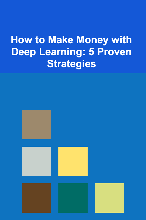 How to Make Money with Deep Learning: 5 Proven Strategies