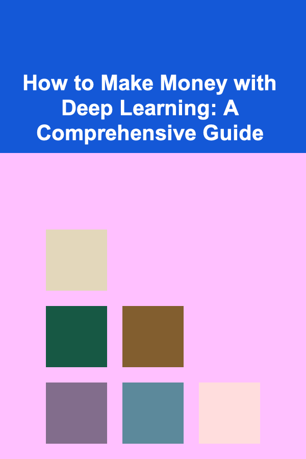 How to Make Money with Deep Learning: A Comprehensive Guide