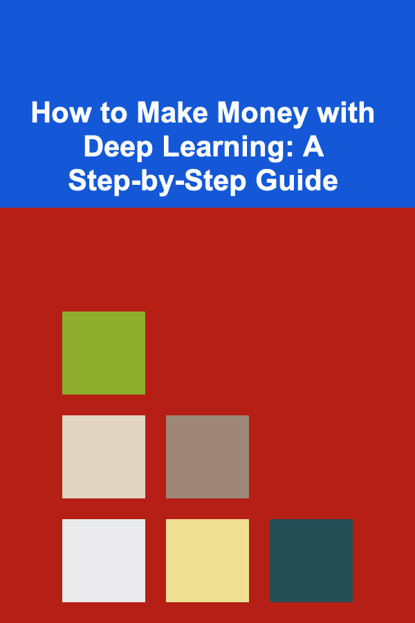 How to Make Money with Deep Learning: A Step-by-Step Guide