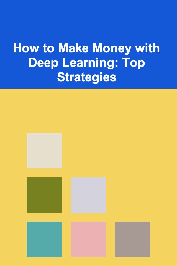 How to Make Money with Deep Learning: Top Strategies