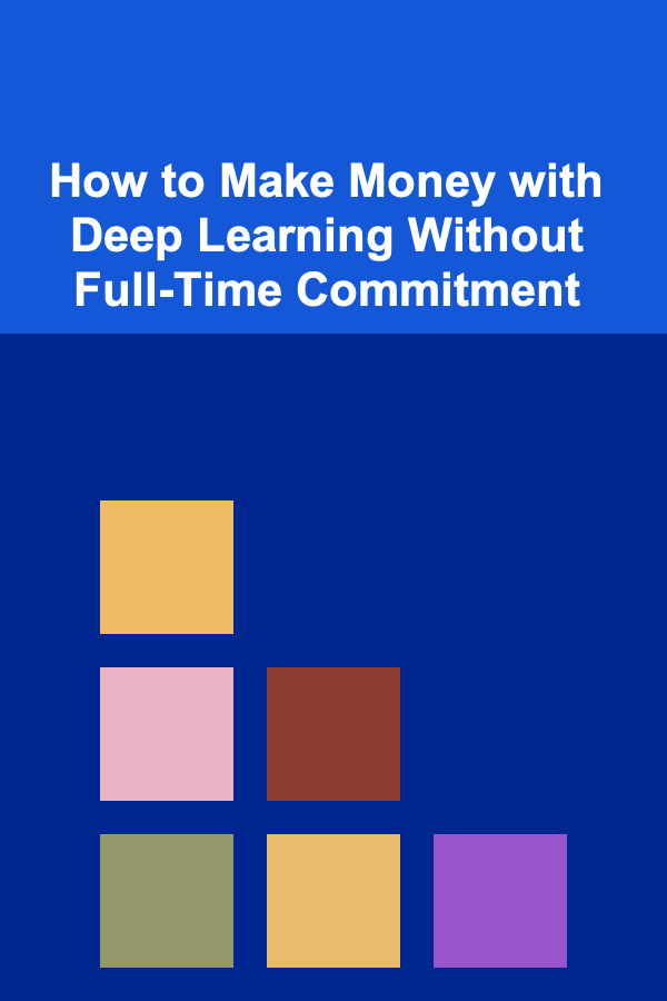 How to Make Money with Deep Learning Without Full-Time Commitment