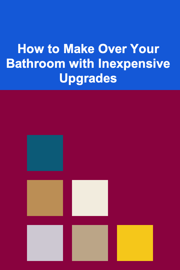 How to Make Over Your Bathroom with Inexpensive Upgrades