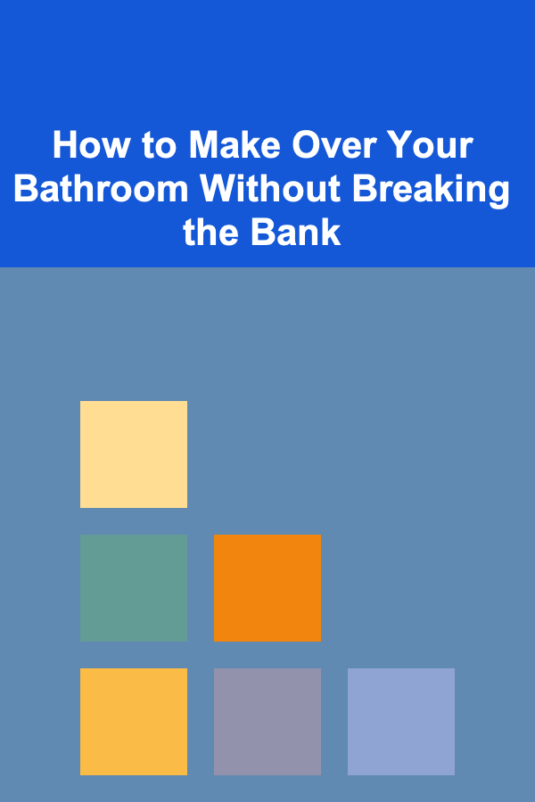 How to Make Over Your Bathroom Without Breaking the Bank