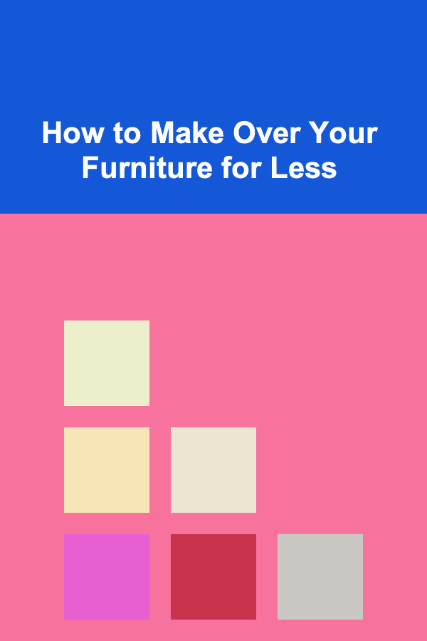 How to Make Over Your Furniture for Less