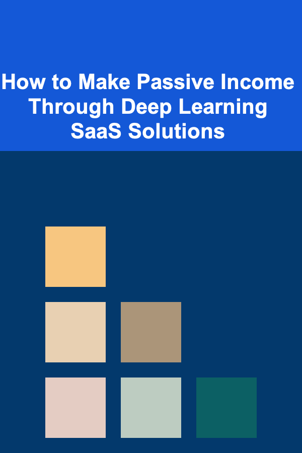 How to Make Passive Income Through Deep Learning SaaS Solutions