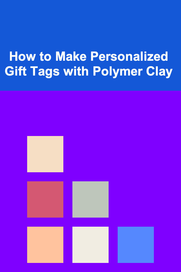 How to Make Personalized Gift Tags with Polymer Clay