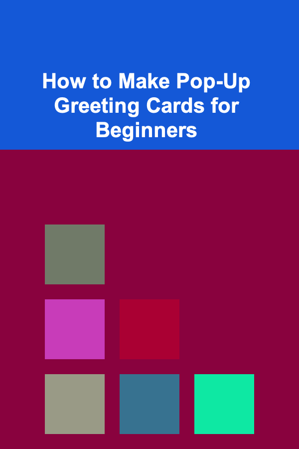 How to Make Pop-Up Greeting Cards for Beginners