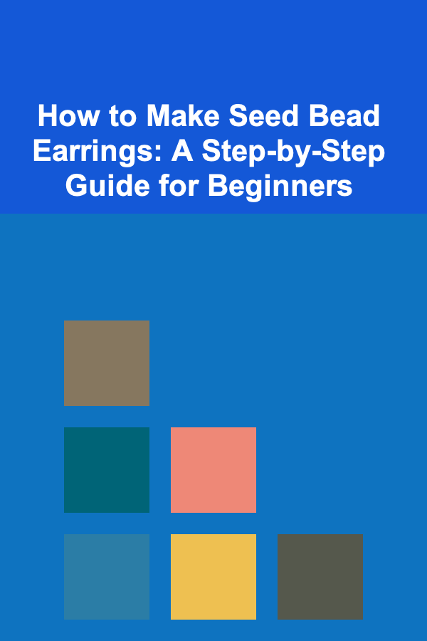 How to Make Seed Bead Earrings: A Step-by-Step Guide for Beginners