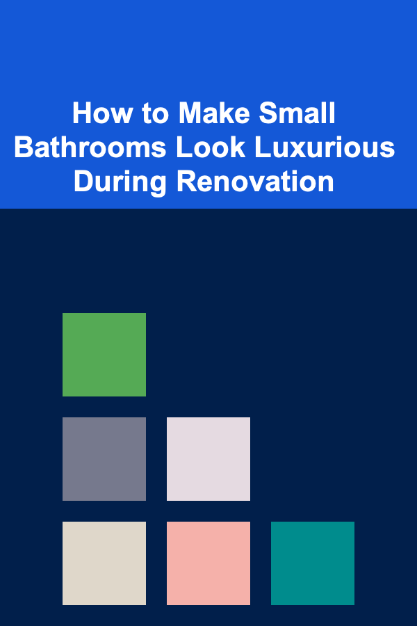 How to Make Small Bathrooms Look Luxurious During Renovation