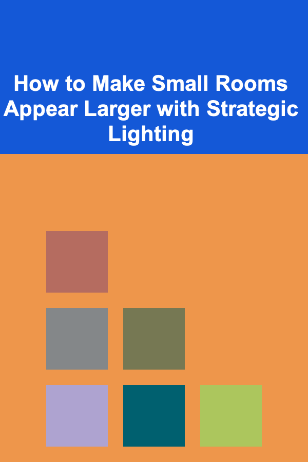 How to Make Small Rooms Appear Larger with Strategic Lighting