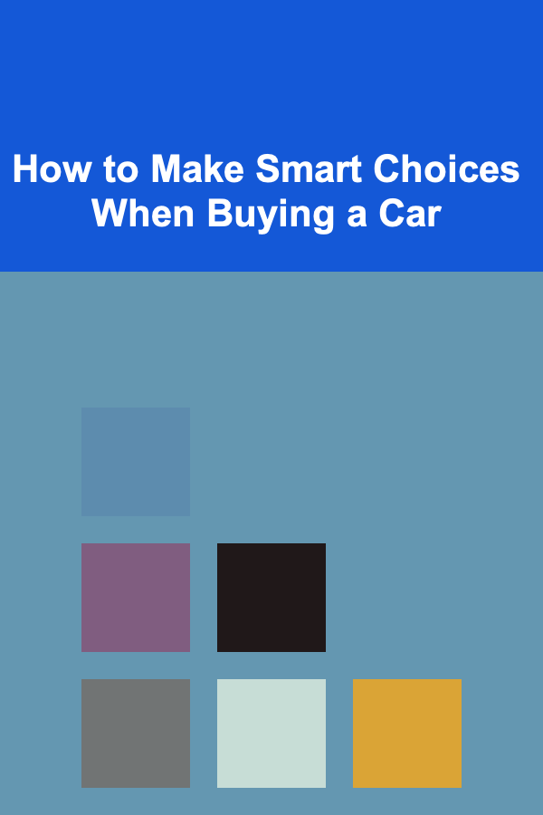 How to Make Smart Choices When Buying a Car