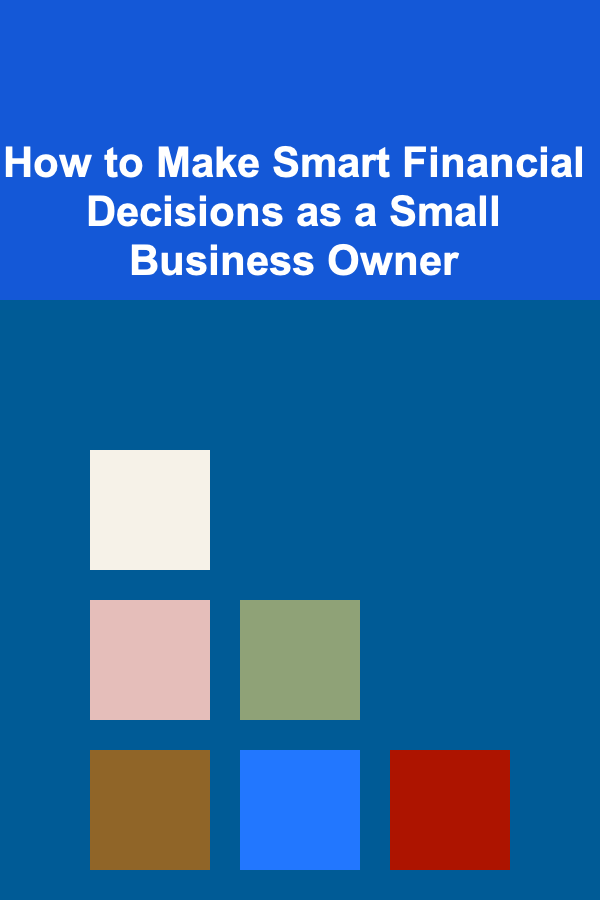 How to Make Smart Financial Decisions as a Small Business Owner
