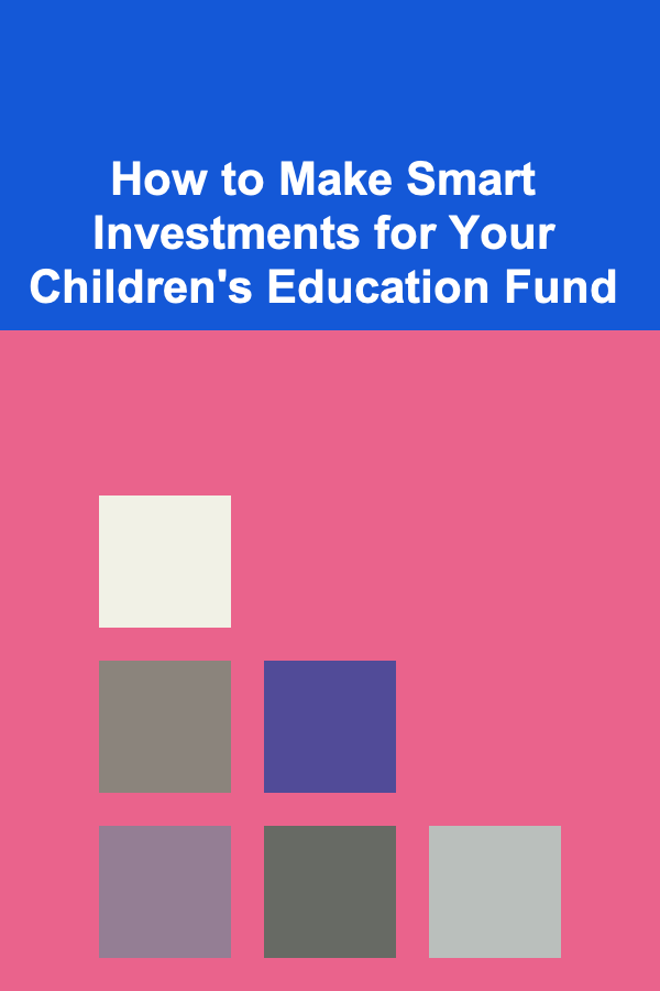 How to Make Smart Investments for Your Children's Education Fund
