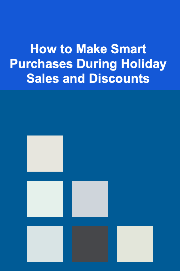 How to Make Smart Purchases During Holiday Sales and Discounts