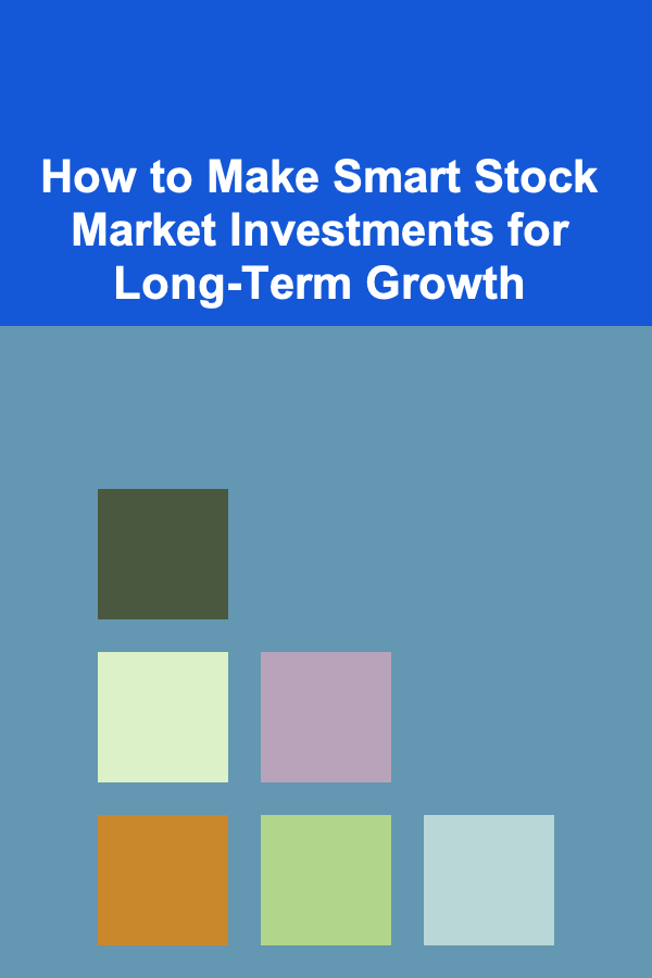 How to Make Smart Stock Market Investments for Long-Term Growth
