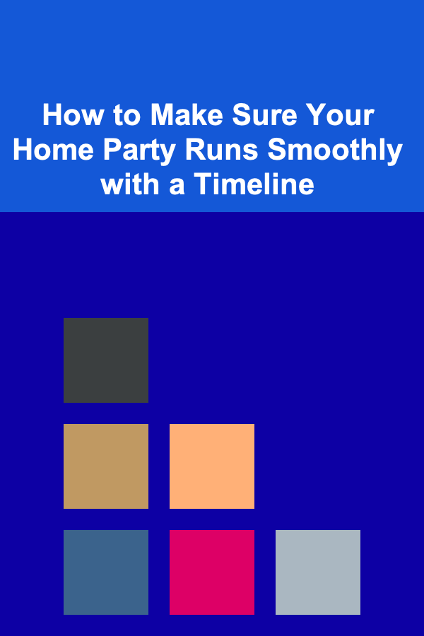 How to Make Sure Your Home Party Runs Smoothly with a Timeline
