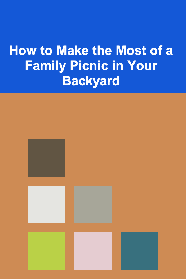 How to Make the Most of a Family Picnic in Your Backyard