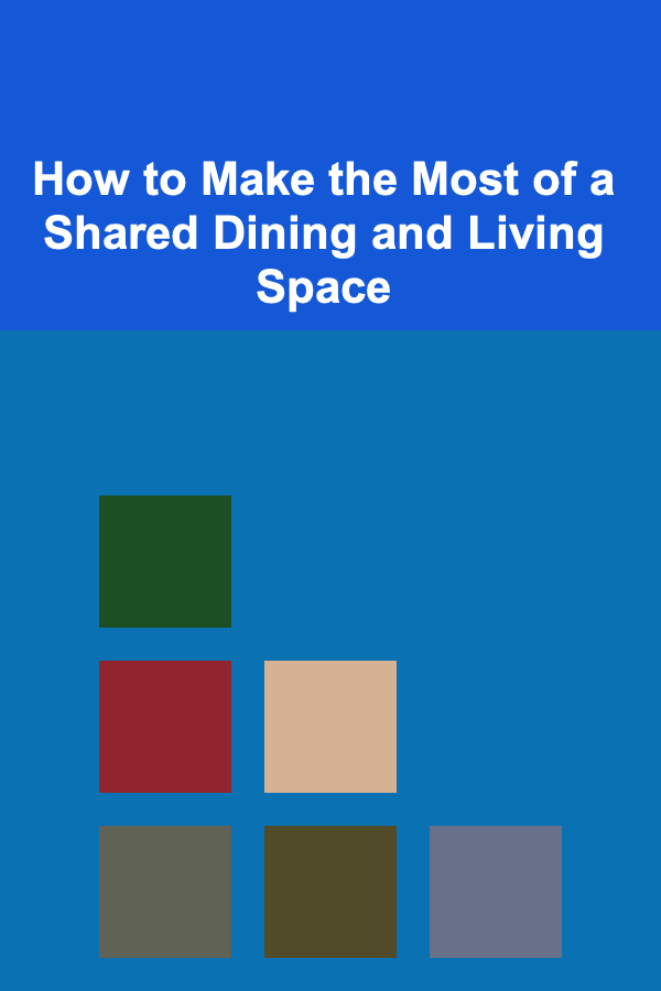 How to Make the Most of a Shared Dining and Living Space