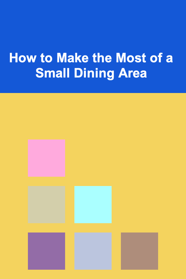 How to Make the Most of a Small Dining Area