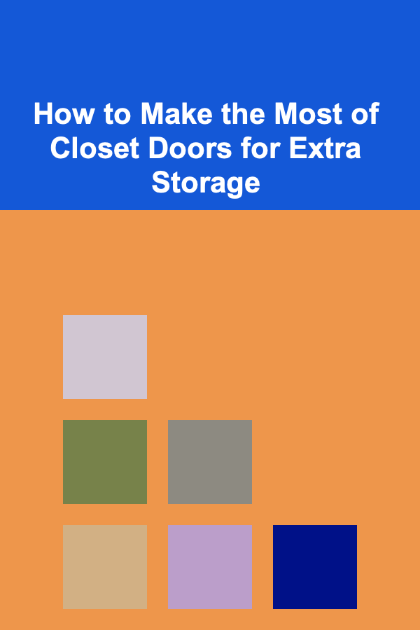 How to Make the Most of Closet Doors for Extra Storage