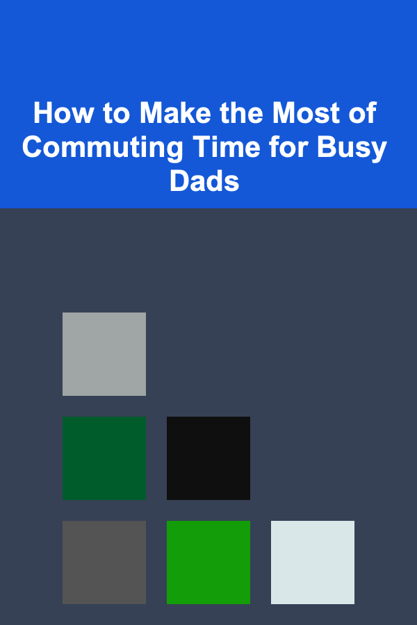 How to Make the Most of Commuting Time for Busy Dads
