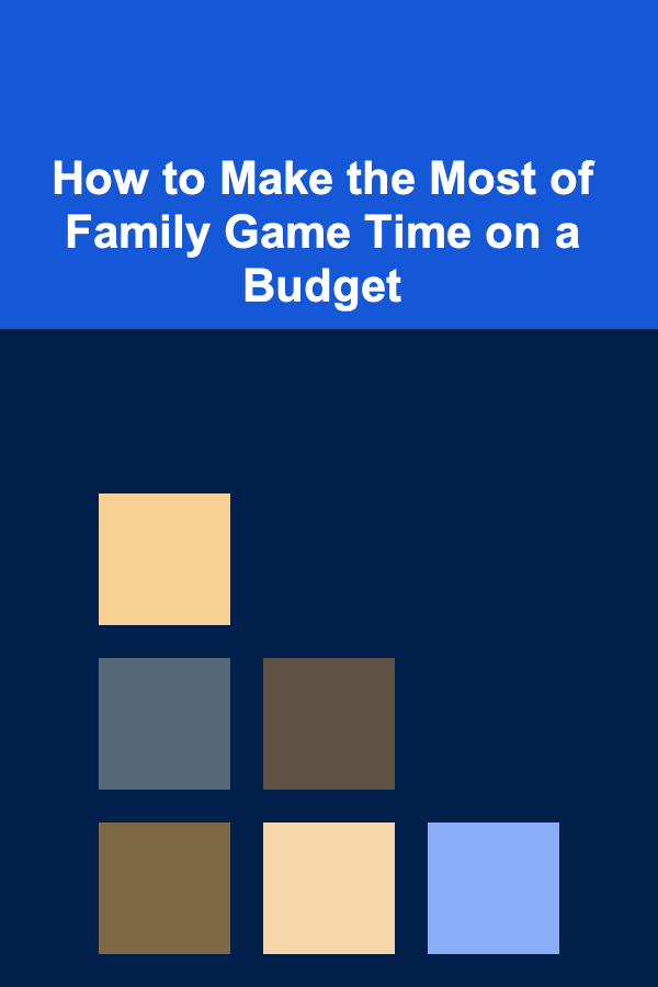How to Make the Most of Family Game Time on a Budget