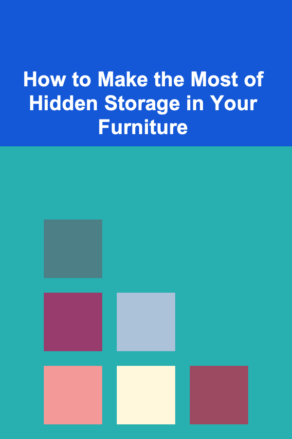 How to Make the Most of Hidden Storage in Your Furniture