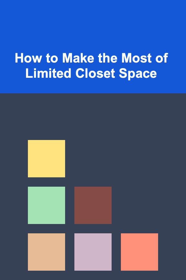 How to Make the Most of Limited Closet Space