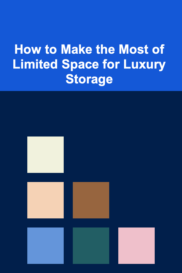 How to Make the Most of Limited Space for Luxury Storage