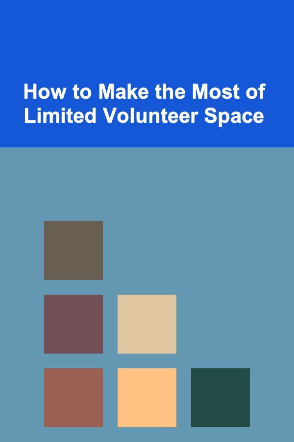 How to Make the Most of Limited Volunteer Space