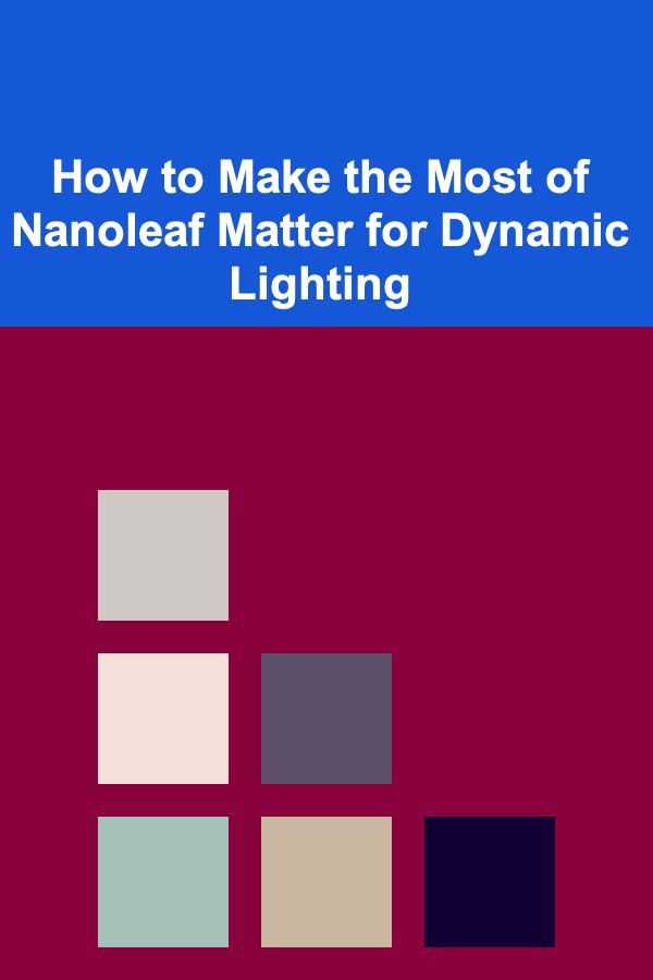 How to Make the Most of Nanoleaf Matter for Dynamic Lighting