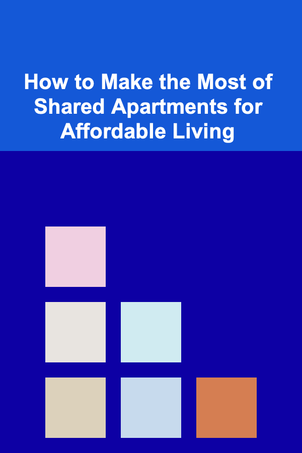 How to Make the Most of Shared Apartments for Affordable Living