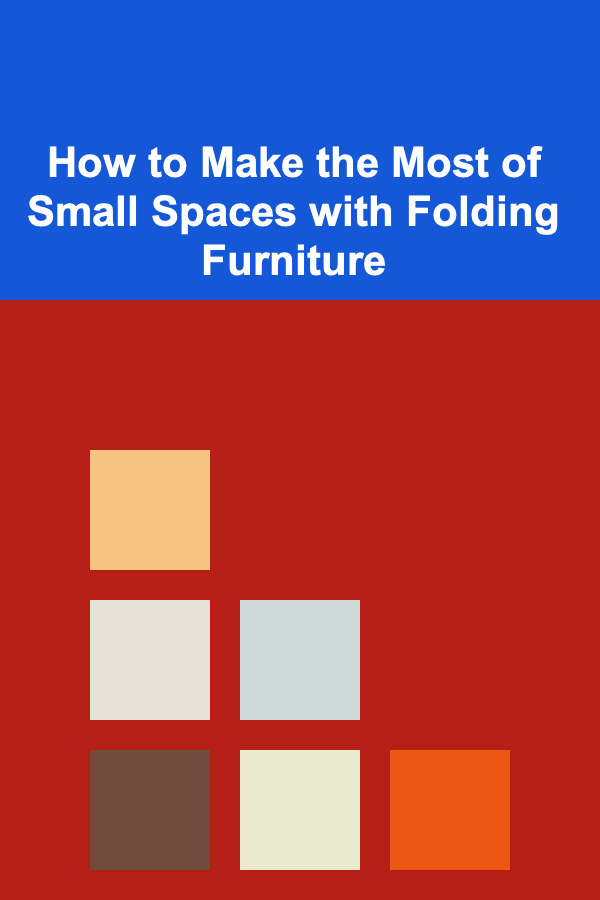 How to Make the Most of Small Spaces with Folding Furniture