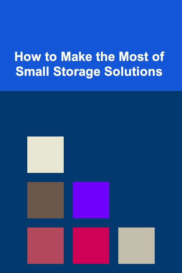 How to Make the Most of Small Storage Solutions