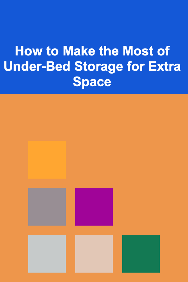 How to Make the Most of Under-Bed Storage for Extra Space