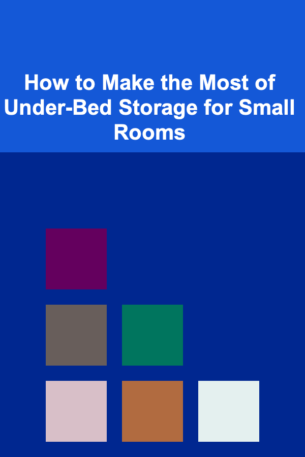How to Make the Most of Under-Bed Storage for Small Rooms