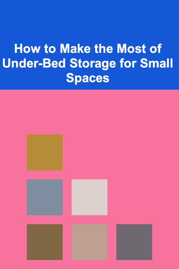 How to Make the Most of Under-Bed Storage for Small Spaces